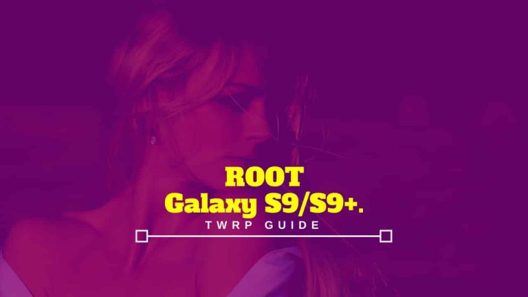 How to Root Samsung Galaxy S9 and S9 Plus [all variant] Exynos
