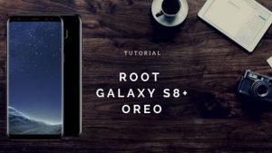 How to Root Galaxy S8 Plus on Android 8.0 Oreo Official Firmware