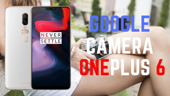 OnePlus 6 Google Camera