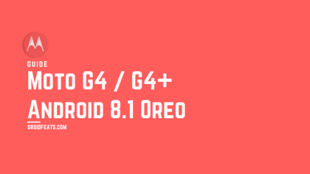 Update Moto G4 / G4+ to Android 8.1 Oreo Official (Leaked) Firmware