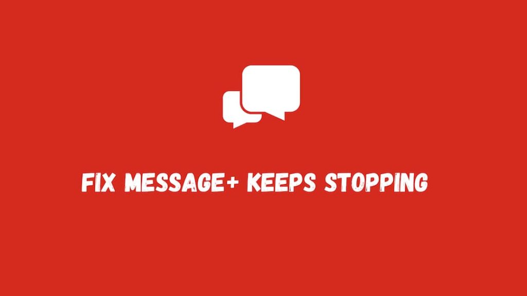 [FIXED] Message+ Keeps Stopping (Verizon Messages) issue, How to fix it quickly?