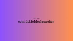 What is com.dti.folderlauncher? (a complete guide) What is com.dti.folderlauncher? (a complete guide)