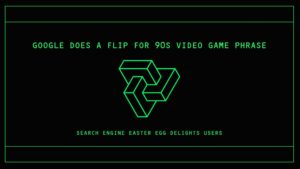 This ’90s video game phrase made Google do a flip This ’90s video game phrase made Google do a flip